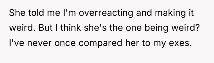 She told me I'm overreacting and making it weird. But...