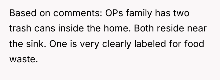 Based on comments: OPs family has two trash cans inside...