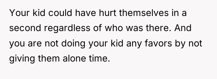 Your kid could have hurt themselves in a second regardless...