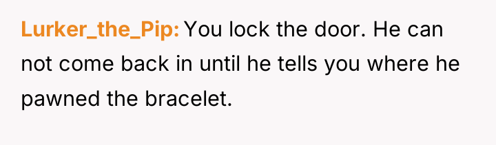 Lurker_the_Pip You lock the door. He can not come back...