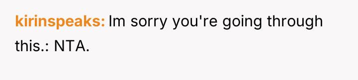 kirinspeaks Im sorry you're going through this.: NTA.