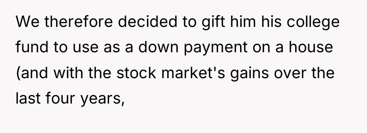 We therefore decided to gift him his college fund to...