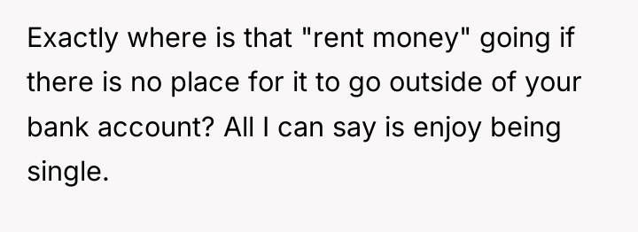 Exactly where is that "rent money" going if there is...
