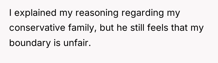 I explained my reasoning regarding my conservative family, but he...