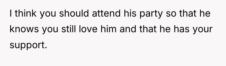 I think you should attend his party so that he...