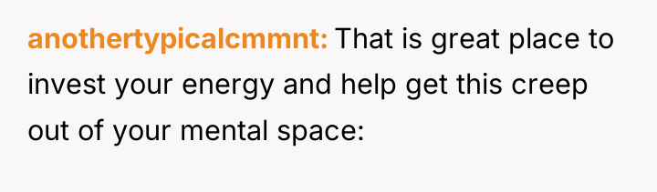 anothertypicalcmmnt That is great place to invest your energy and...