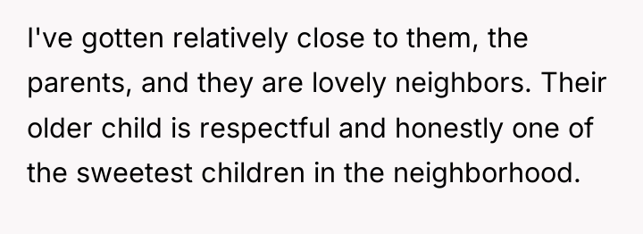 I've gotten relatively close to them, the parents, and they...