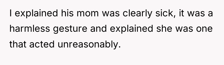 I explained his mom was clearly sick, it was a...