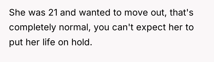 She was 21 and wanted to move out, that's completely...