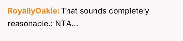RoyallyOakie That sounds completely reasonable.: NTA...