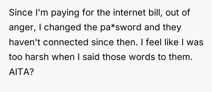 Since I'm paying for the internet bill, out of anger,...