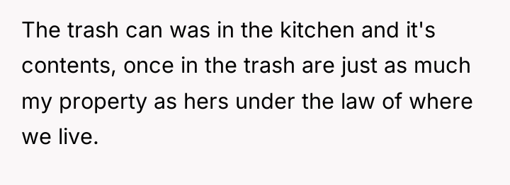 The trash can was in the kitchen and it's contents,...