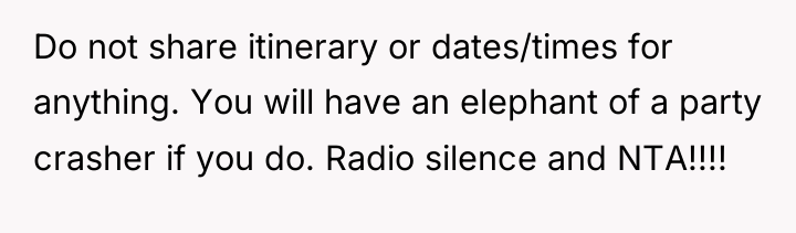 Do not share itinerary or dates/times for anything. You will...