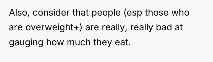 Also, consider that people (esp those who are overweight+) are...