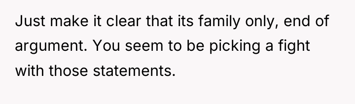 Just make it clear that its family only, end of...