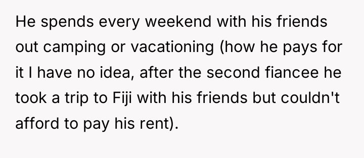 He spends every weekend with his friends out camping or...