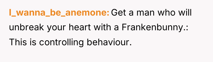 I_wanna_be_anemone Get a man who will unbreak your heart with...