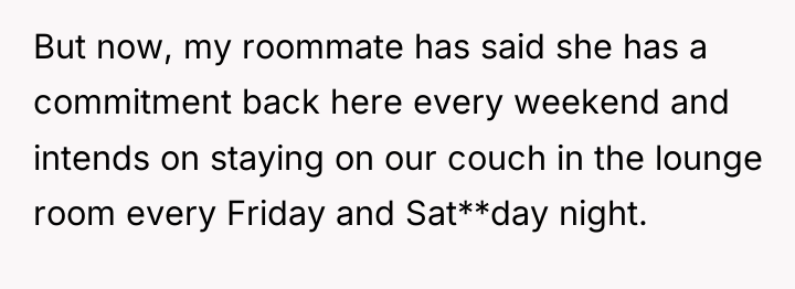 But now, my roommate has said she has a commitment...