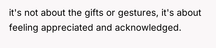 it's not about the gifts or gestures, it's about feeling...