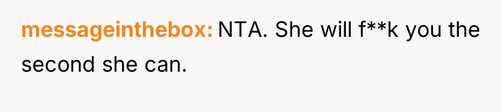 messageinthebox NTA. She will f**k you the second she can.