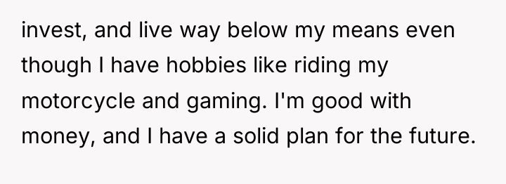 invest, and live way below my means even though I...