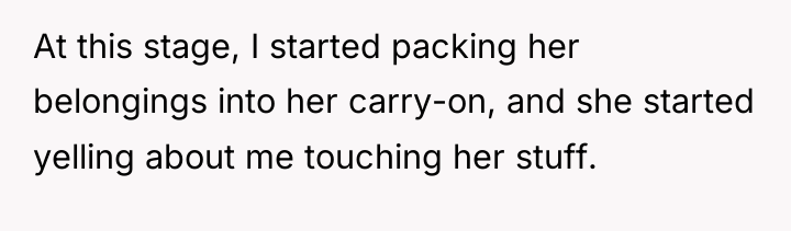 At this stage, I started packing her belongings into her...