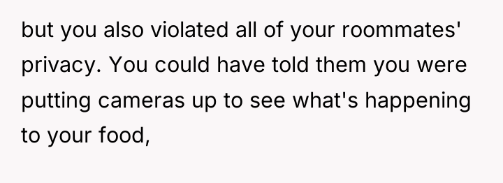 but you also violated all of your roommates' privacy. You...