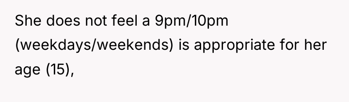 She does not feel a 9pm/10pm (weekdays/weekends) is appropriate for...