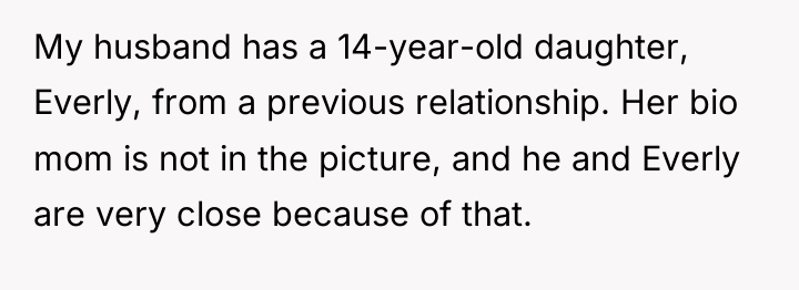 My husband has a 14-year-old daughter, Everly, from a previous...