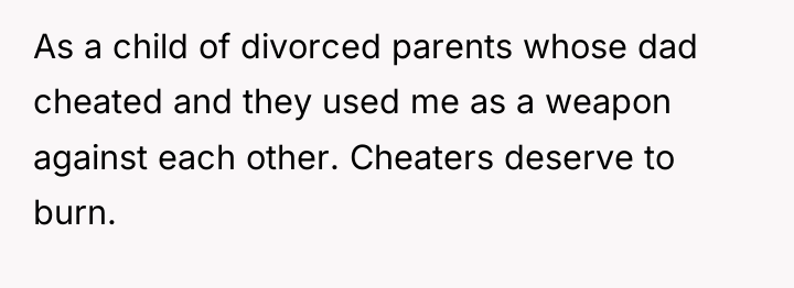 As a child of divorced parents whose dad cheated and...