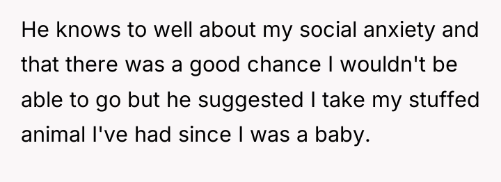 He knows to well about my social anxiety and that...