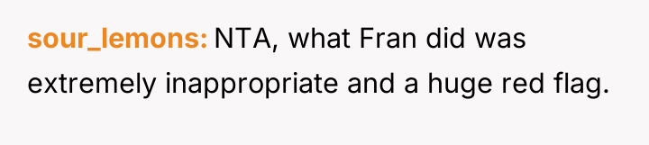 sour_lemons NTA, what Fran did was extremely inappropriate and a...