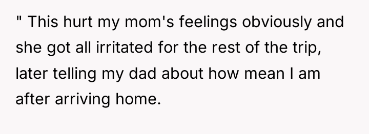 " This hurt my mom's feelings obviously and she got...