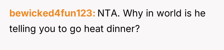 bewicked4fun123 NTA. Why in world is he telling you to...