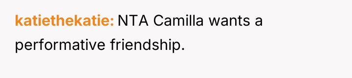 katiethekatie NTA Camilla wants a performative friendship.