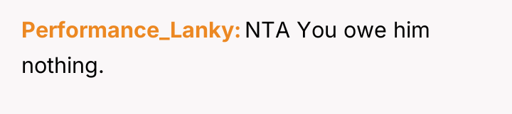 Performance_Lanky NTA You owe him nothing.