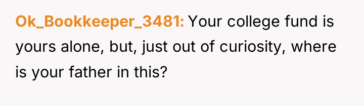 Ok_Bookkeeper_3481 Your college fund is yours alone, but, just out...