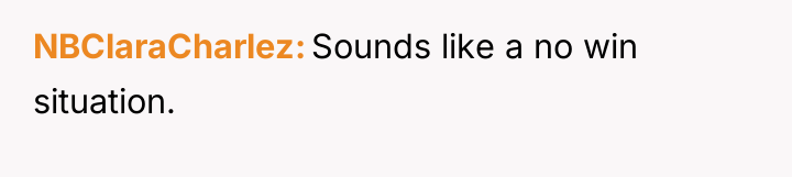 NBClaraCharlez Sounds like a no win situation.