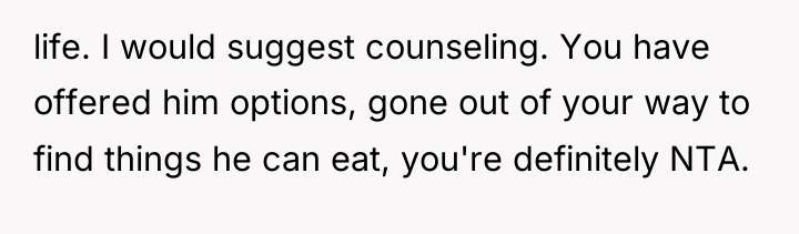 life. I would suggest counseling. You have offered him options,...