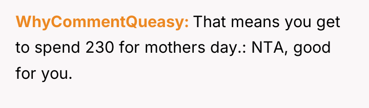 WhyCommentQueasy That means you get to spend 230 for mothers...