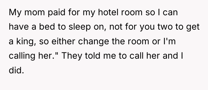 My mom paid for my hotel room so I can...