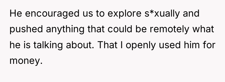 He encouraged us to explore s*xually and pushed anything that...