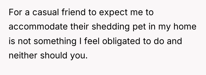 For a casual friend to expect me to accommodate their...