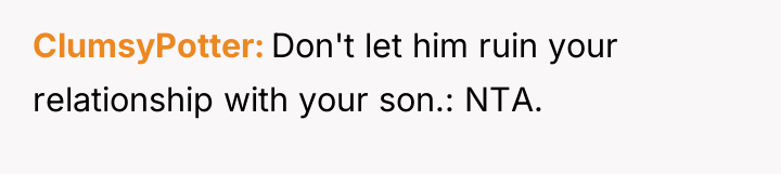 ClumsyPotter Don't let him ruin your relationship with your son.:...