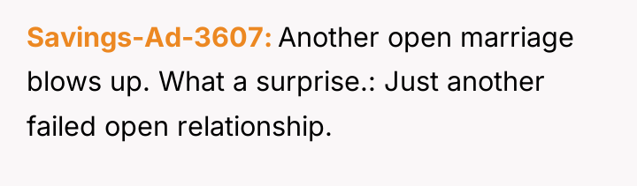 Savings-Ad-3607 Another open marriage blows up. What a surprise.: Just...