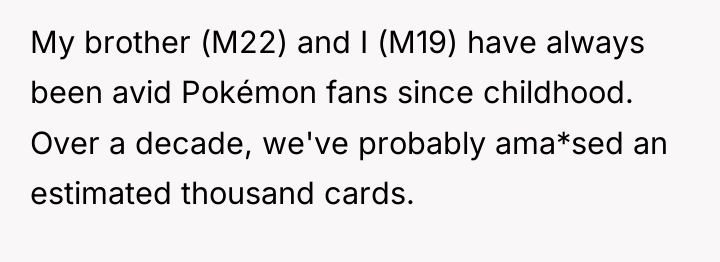 My brother (M22) and I (M19) have always been avid...