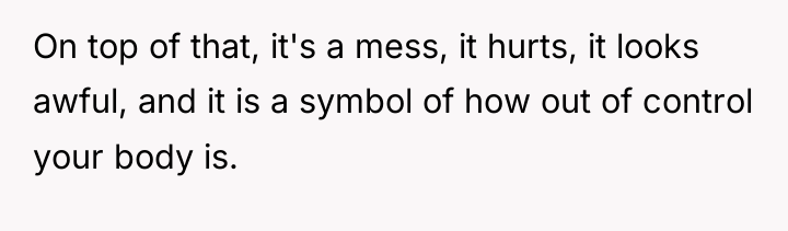 On top of that, it's a mess, it hurts, it...
