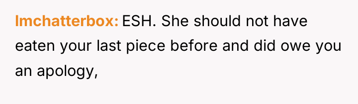 lmchatterbox ESH. She should not have eaten your last piece...