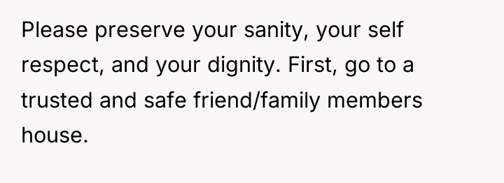 Please preserve your sanity, your self respect, and your dignity....