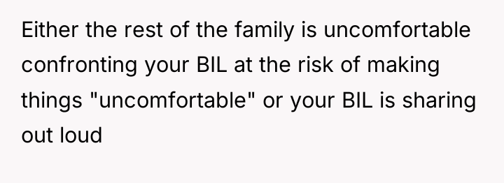 Either the rest of the family is uncomfortable confronting your...